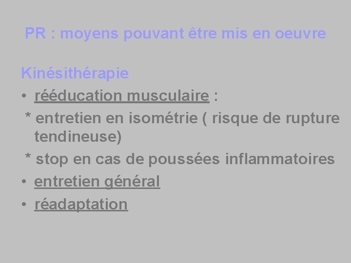 PR : moyens pouvant être mis en oeuvre Kinésithérapie • rééducation musculaire : *