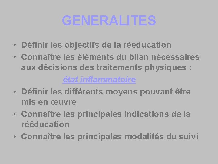 GENERALITES • Définir les objectifs de la rééducation • Connaître les éléments du bilan