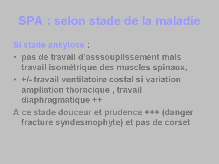 SPA : selon stade de la maladie Si stade ankylose : • pas de
