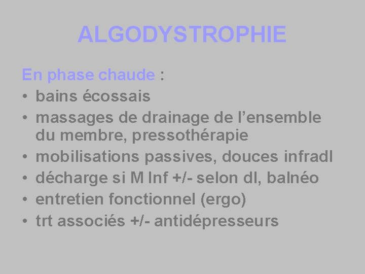 ALGODYSTROPHIE En phase chaude : • bains écossais • massages de drainage de l’ensemble