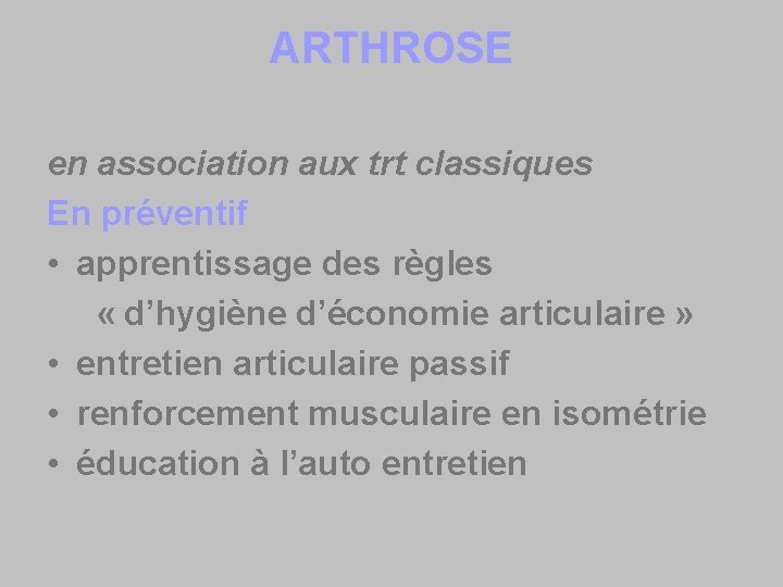 ARTHROSE en association aux trt classiques En préventif • apprentissage des règles « d’hygiène