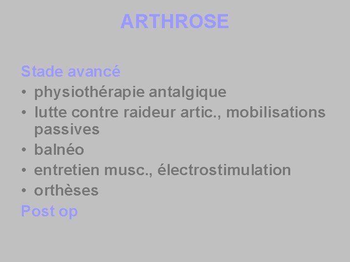 ARTHROSE Stade avancé • physiothérapie antalgique • lutte contre raideur artic. , mobilisations passives