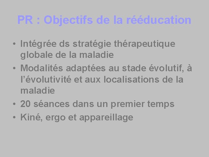 PR : Objectifs de la rééducation • Intégrée ds stratégie thérapeutique globale de la