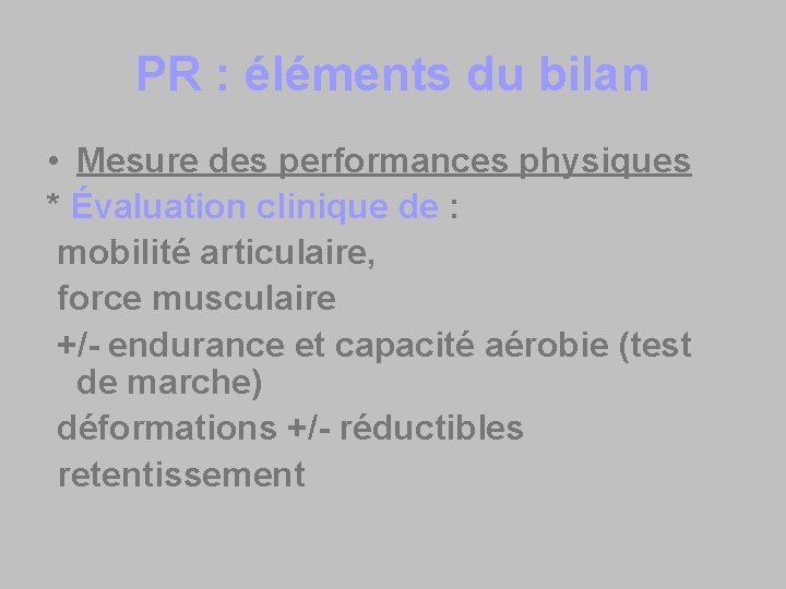 PR : éléments du bilan • Mesure des performances physiques * Évaluation clinique de