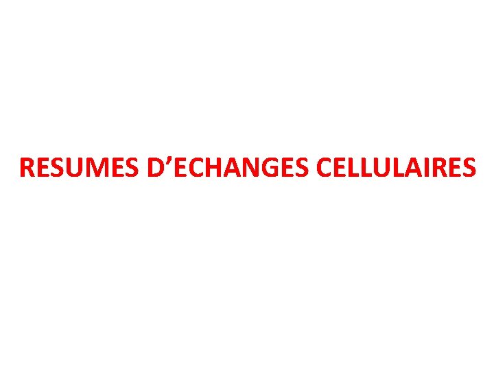 RESUMES D’ECHANGES CELLULAIRES 