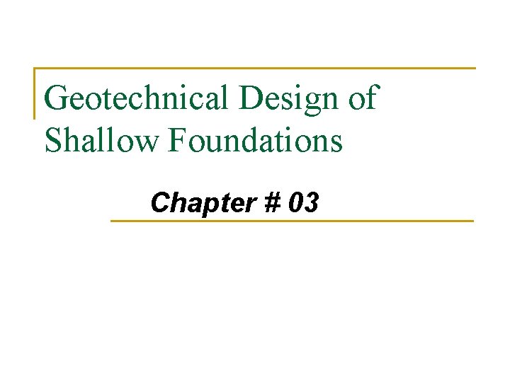 Geotechnical Design of Shallow Foundations Chapter # 03 