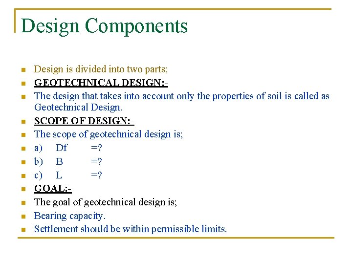 Design Components n n n Design is divided into two parts; GEOTECHNICAL DESIGN: The