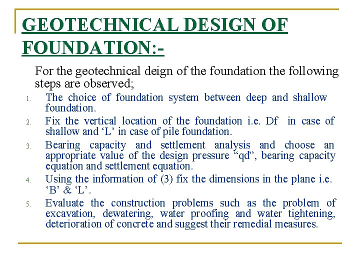 GEOTECHNICAL DESIGN OF FOUNDATION: For the geotechnical deign of the foundation the following steps