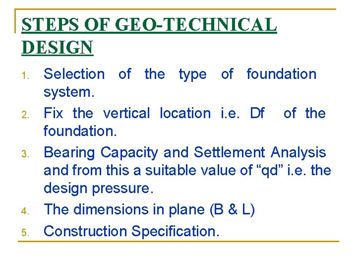 STEPS OF GEO-TECHNICAL DESIGN 1. 2. 3. 4. 5. Selection of the type of