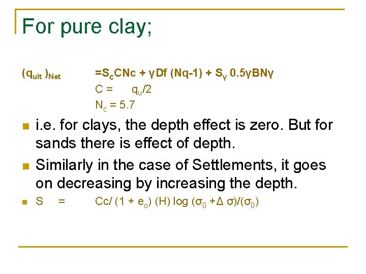 For pure clay; (qult )Net n n n =Sc. CNc + γDf (Nq-1) +