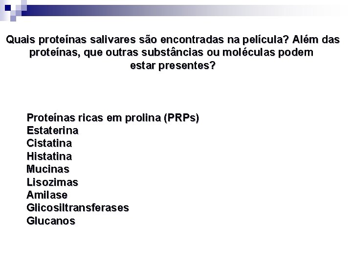 Quais proteínas salivares são encontradas na película? Além das proteínas, que outras substâncias ou