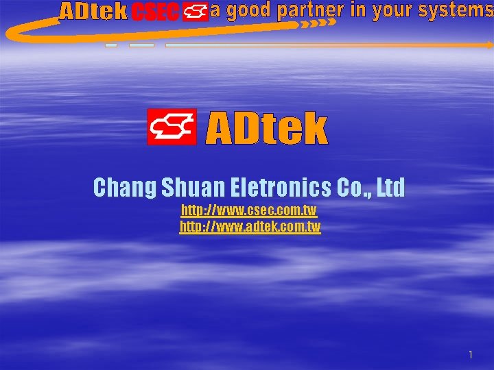Chang Shuan Eletronics Co. , Ltd http: //www. csec. com. tw http: //www. adtek.
