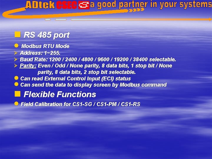 n RS 485 port l Modbus RTU Mode Ø Address: 1~255. Ø Baud Rate: