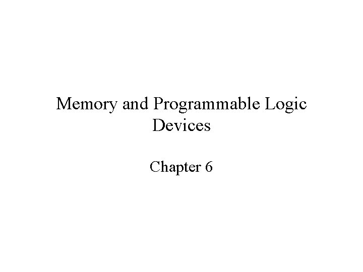 Memory and Programmable Logic Devices Chapter 6 