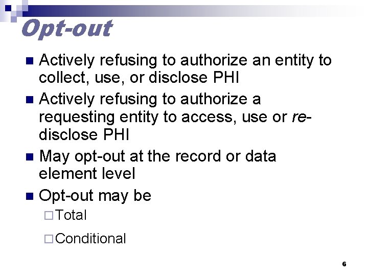 Opt-out Actively refusing to authorize an entity to collect, use, or disclose PHI n