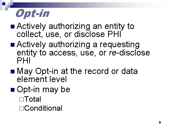 Opt-in n Actively authorizing an entity to collect, use, or disclose PHI n Actively
