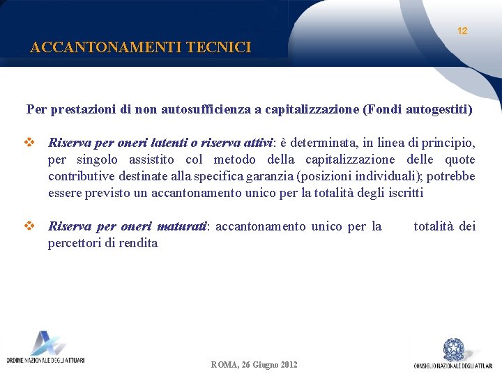 12 ACCANTONAMENTI TECNICI Per prestazioni di non autosufficienza a capitalizzazione (Fondi autogestiti) v Riserva