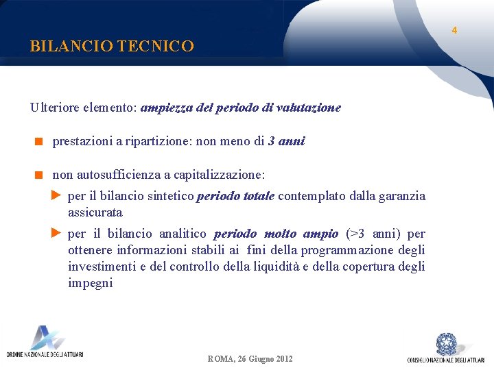 4 BILANCIO TECNICO Ulteriore elemento: ampiezza del periodo di valutazione ■ prestazioni a ripartizione: