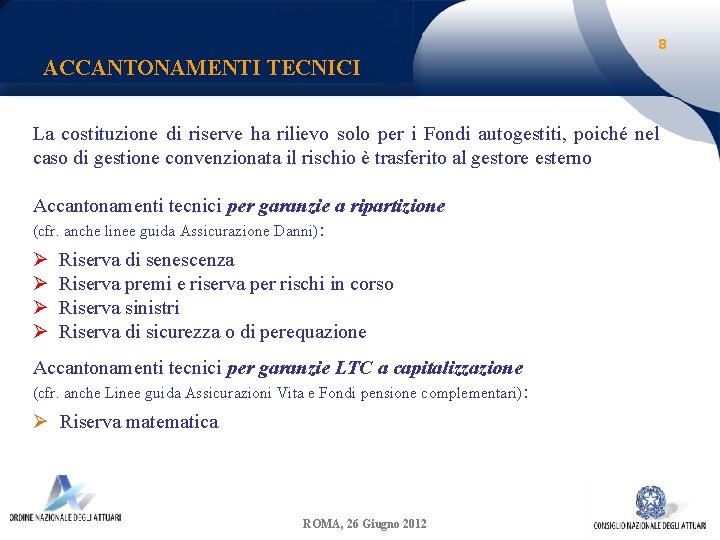 8 ACCANTONAMENTI TECNICI La costituzione di riserve ha rilievo solo per i Fondi autogestiti,