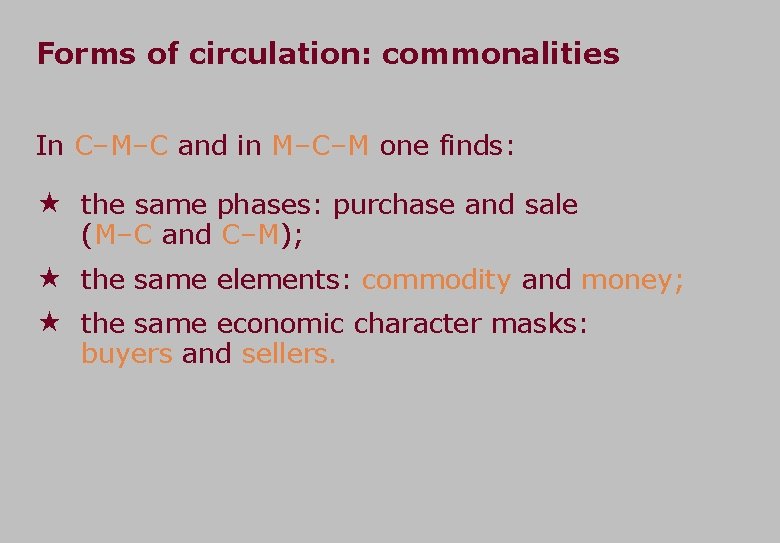 Forms of circulation: commonalities In C–M–C and in M–C–M one finds: the same phases: