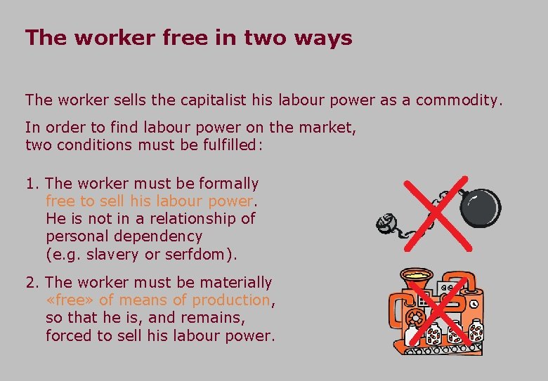 The worker free in two ways The worker sells the capitalist his labour power