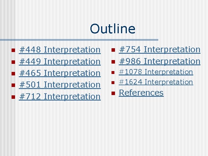 Outline n n n #448 #449 #465 #501 #712 Interpretation Interpretation n n #754