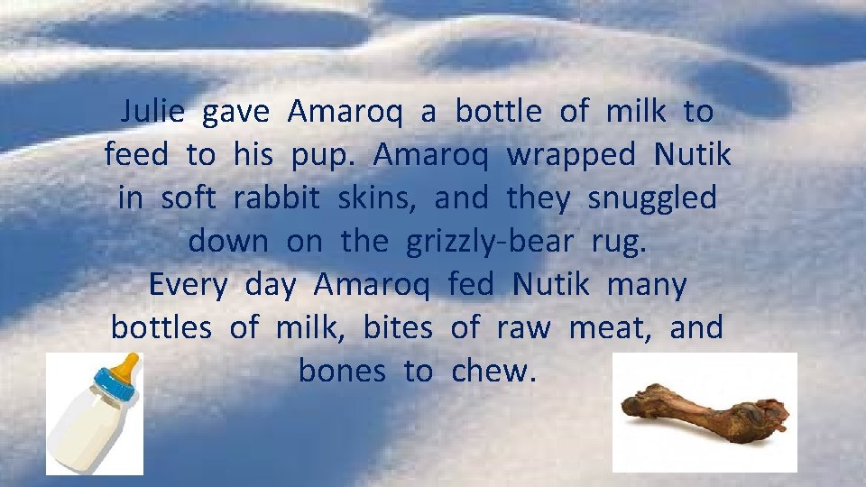 Julie gave Amaroq a bottle of milk to feed to his pup. Amaroq wrapped