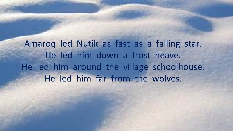 Amaroq led Nutik as fast as a falling star. He led him down a