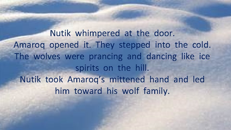 Nutik whimpered at the door. Amaroq opened it. They stepped into the cold. The