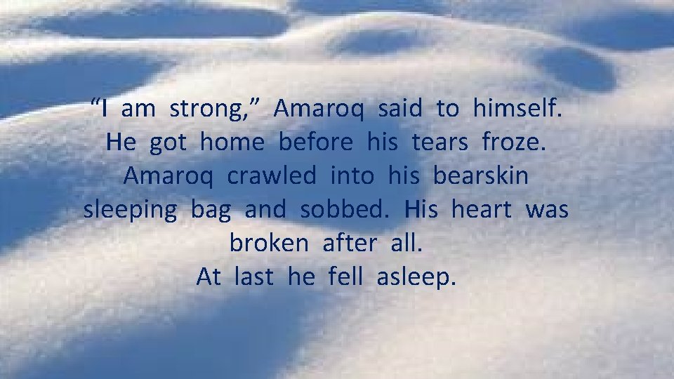 “I am strong, ” Amaroq said to himself. He got home before his tears