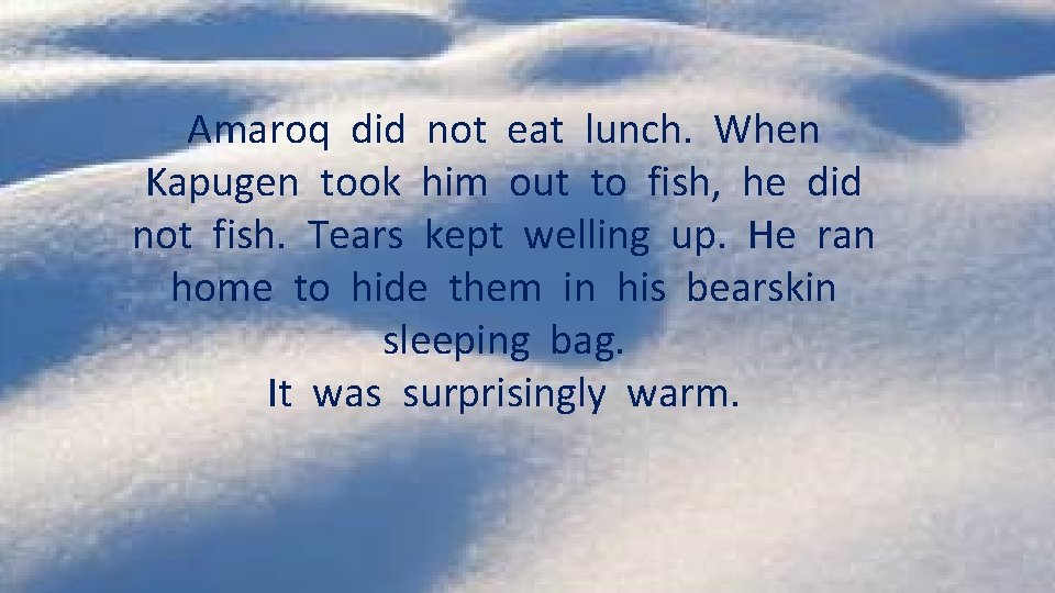 Amaroq did not eat lunch. When Kapugen took him out to fish, he did