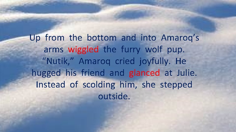 Up from the bottom and into Amaroq’s arms wiggled the furry wolf pup. “Nutik,