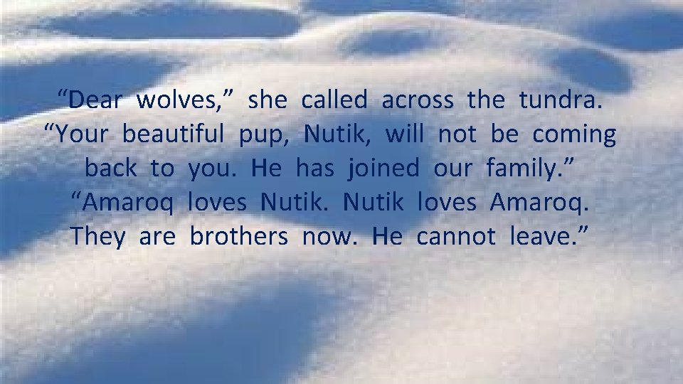 “Dear wolves, ” she called across the tundra. “Your beautiful pup, Nutik, will not