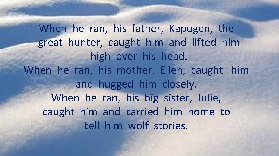 When he ran, his father, Kapugen, the great hunter, caught him and lifted him