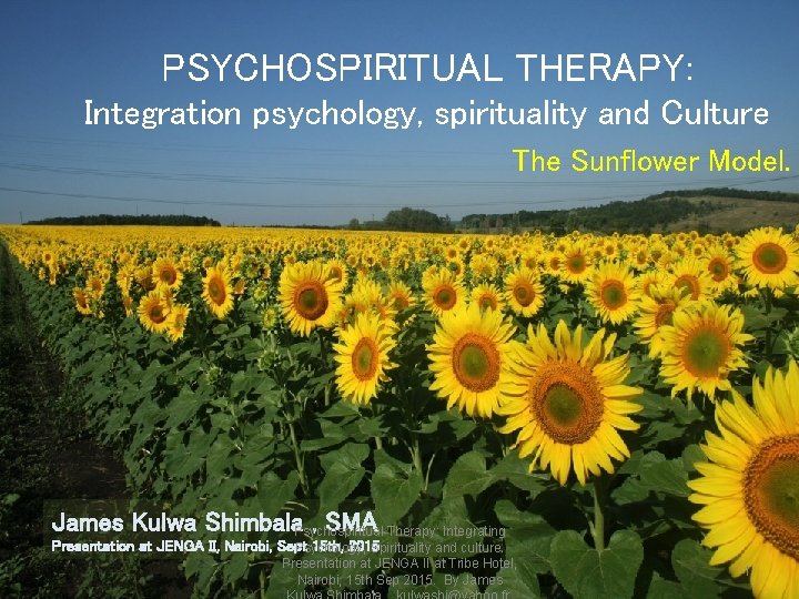 PSYCHOSPIRITUAL THERAPY: Integration psychology, spirituality and Culture The Sunflower Model. James Kulwa Shimbala. Psychospiritual