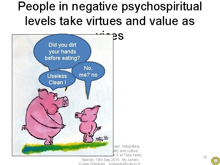 People in negative psychospiritual levels take virtues and value as vices Did you dirt
