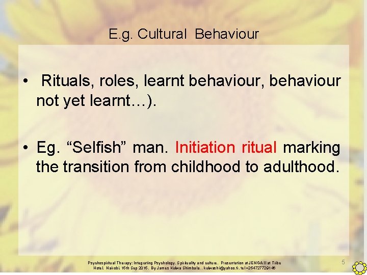 E. g. Cultural Behaviour • Rituals, roles, learnt behaviour, behaviour not yet learnt…). •