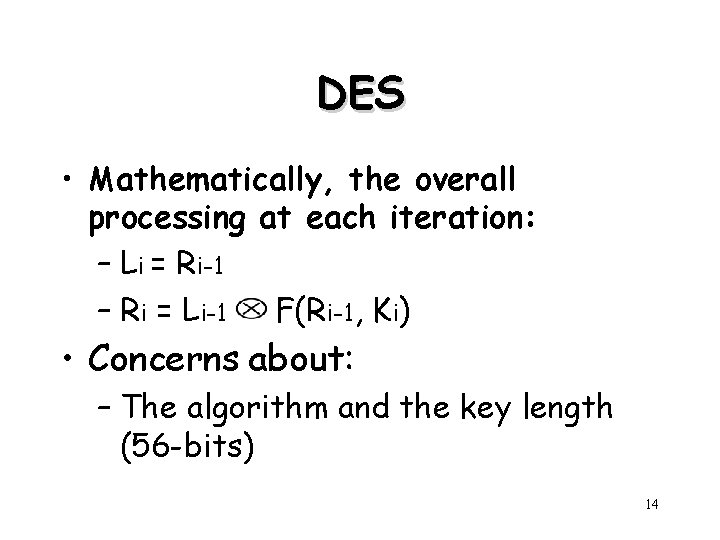 DES • Mathematically, the overall processing at each iteration: – Li = Ri-1 –