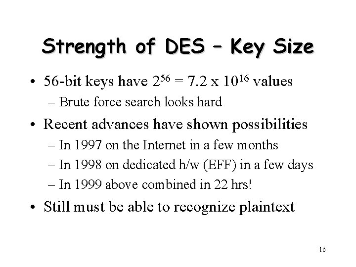 Strength of DES – Key Size • 56 -bit keys have 256 = 7.