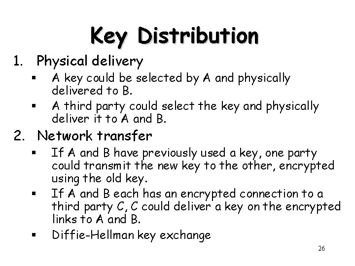 Key Distribution 1. Physical delivery § § A key could be selected by A