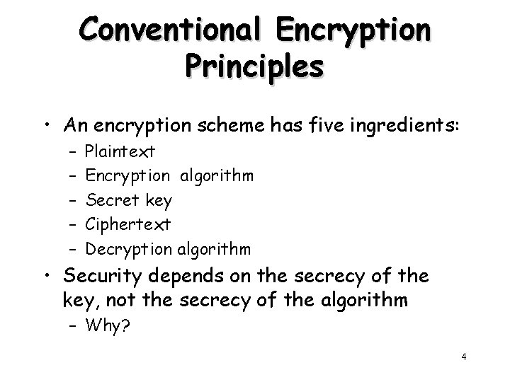 Conventional Encryption Principles • An encryption scheme has five ingredients: – – – Plaintext