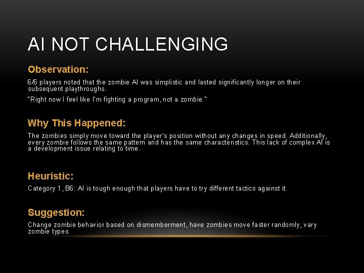 AI NOT CHALLENGING Observation: 6/6 players noted that the zombie AI was simplistic and