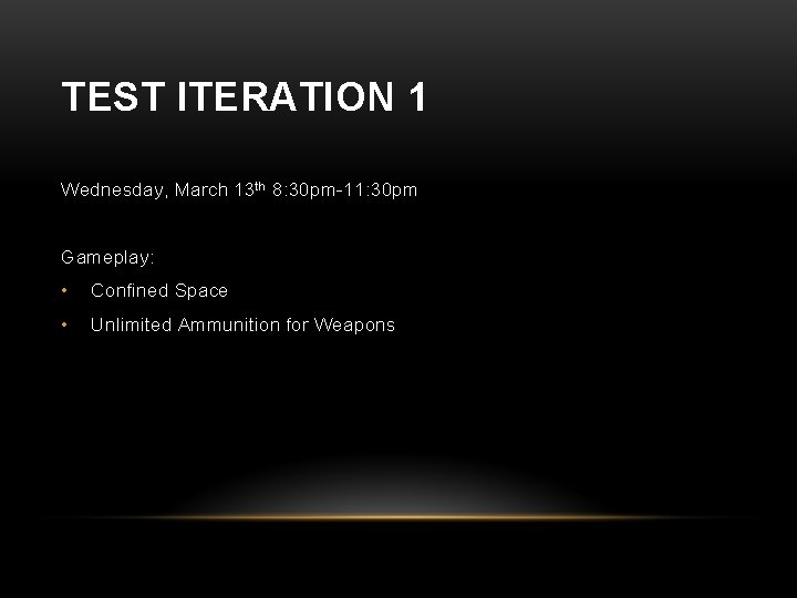 TEST ITERATION 1 Wednesday, March 13 th 8: 30 pm-11: 30 pm Gameplay: •