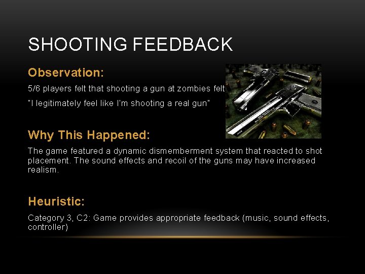 SHOOTING FEEDBACK Observation: 5/6 players felt that shooting a gun at zombies felt visceral.