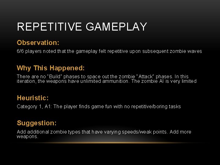 REPETITIVE GAMEPLAY Observation: 6/6 players noted that the gameplay felt repetitive upon subsequent zombie