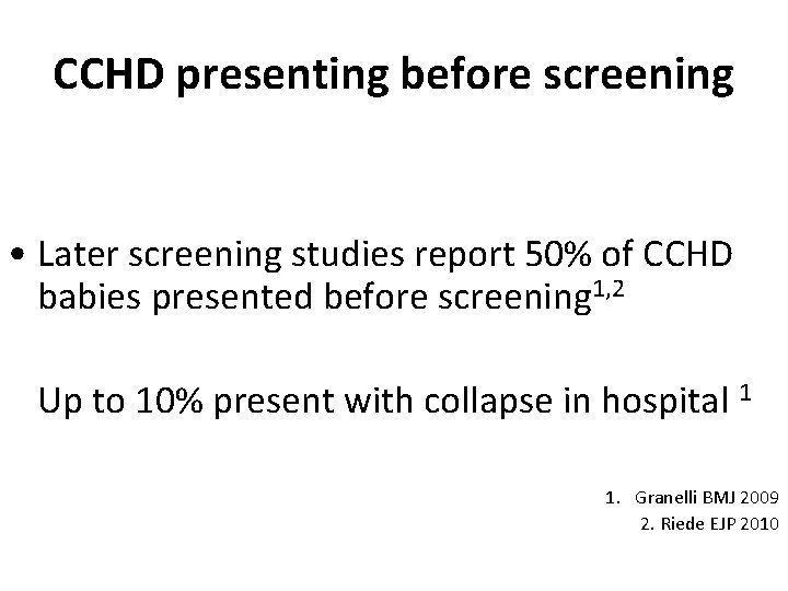 CCHD presenting before screening • Later screening studies report 50% of CCHD babies presented