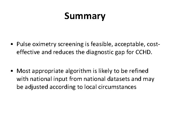 Summary • Pulse oximetry screening is feasible, acceptable, costeffective and reduces the diagnostic gap