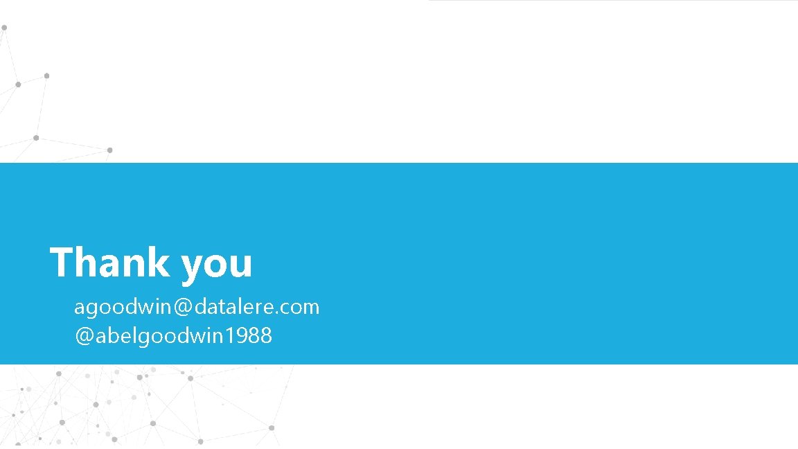 Thank you agoodwin@datalere. com @abelgoodwin 1988 12 Confidential | © 2018 Datalere, Inc. All