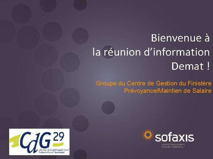 Bienvenue à la réunion d’information Demat ! Groupe du Centre de Gestion du Finistère