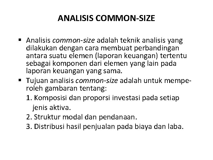 ANALISIS COMMON-SIZE § Analisis common-size adalah teknik analisis yang dilakukan dengan cara membuat perbandingan